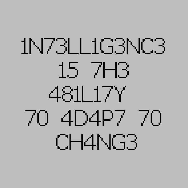 Intelligence is the ability to adapt to change