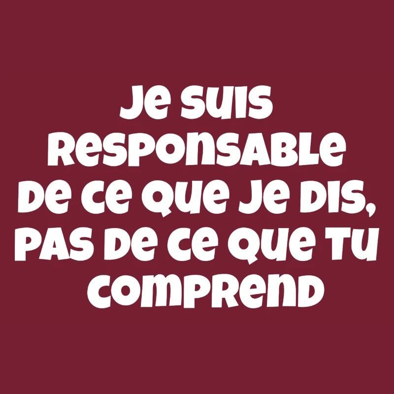 Je suis responsable de ce que je dis,pas de ce...