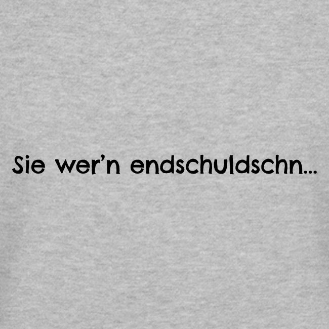 Sie wern endschuldschn