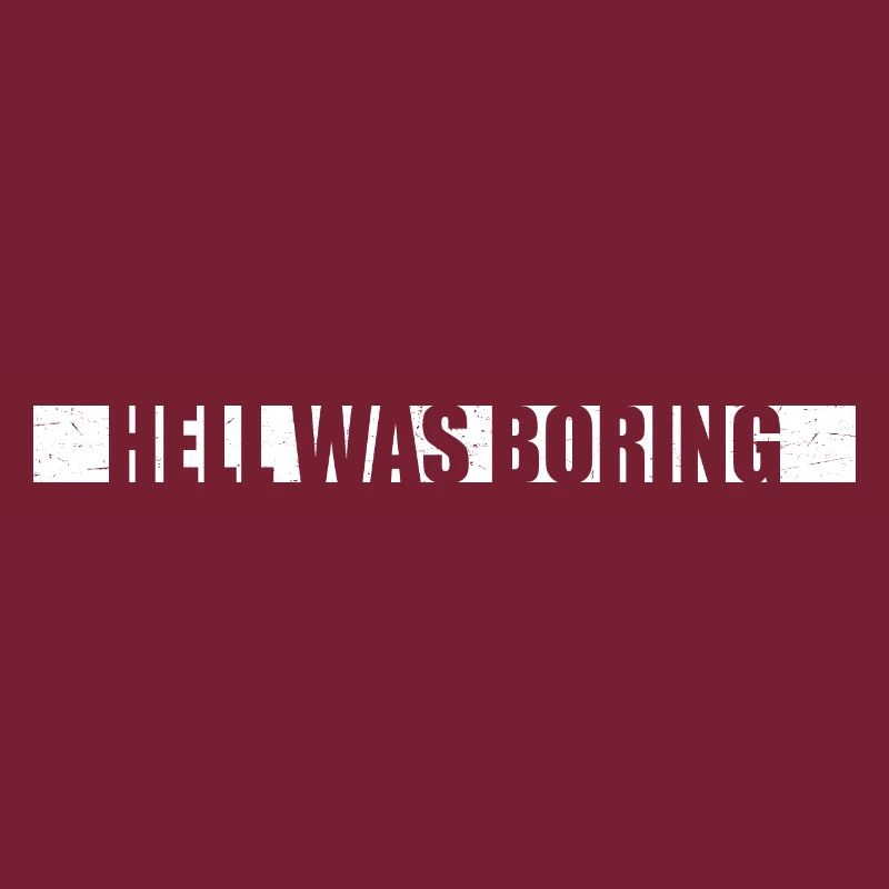 Hell was boring Hell was boring saying