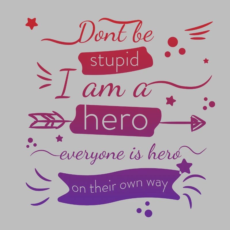 Sei nicht dumm, ich bin ein Held, jeder ist ein Held Zitat