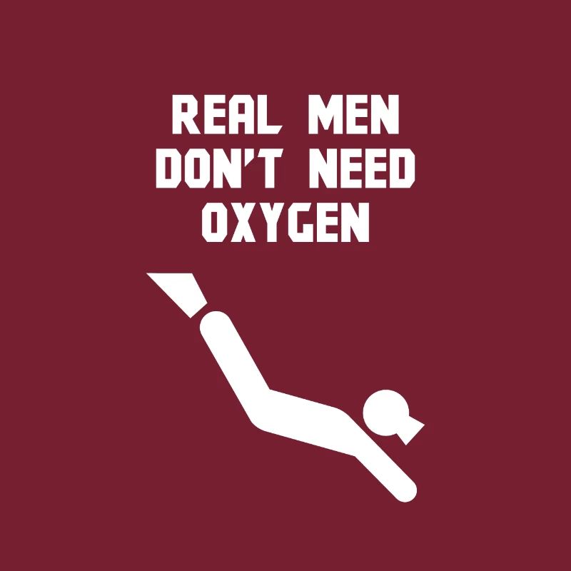 Real men do not need oxygen