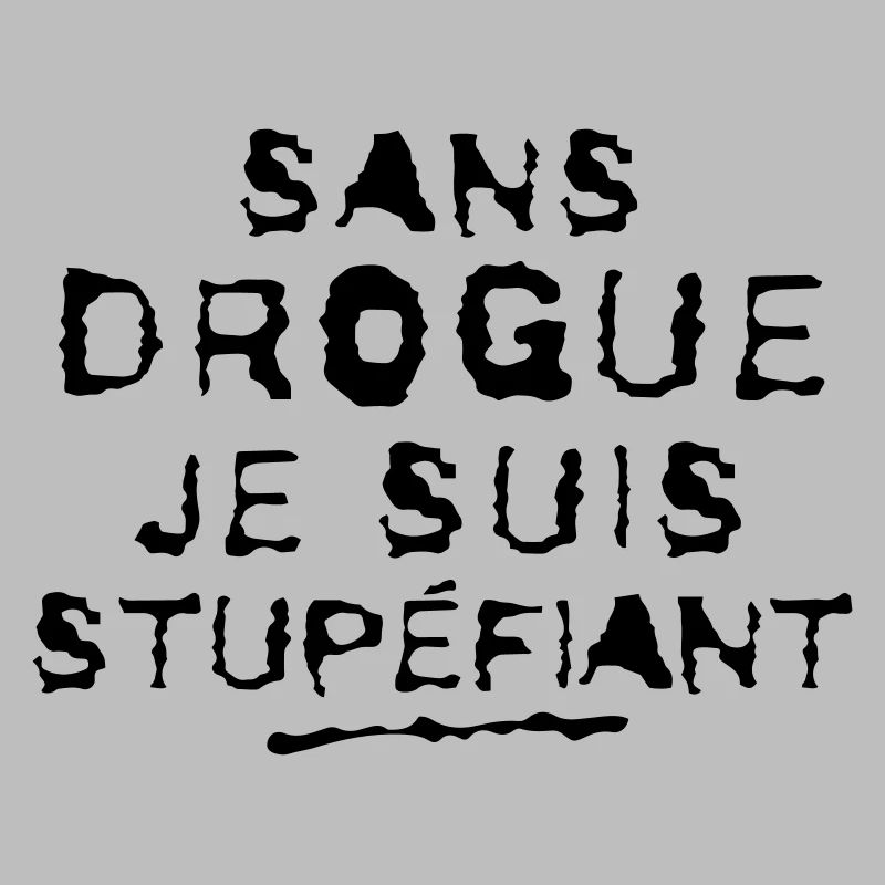 SANS DROGUE JE SUIS STUPEFIANT