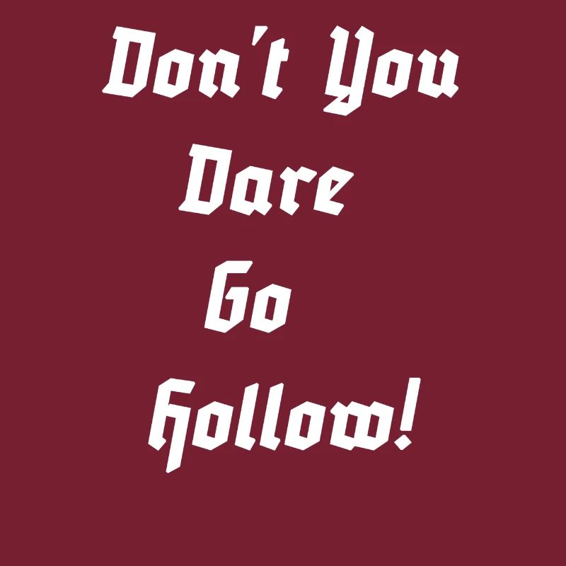 - Do not you dare go hollow