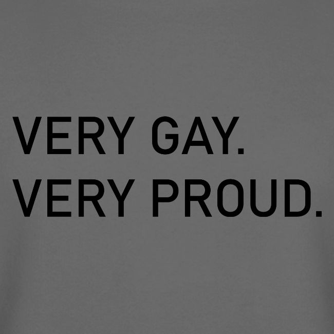 Very Gay. Very Proud.