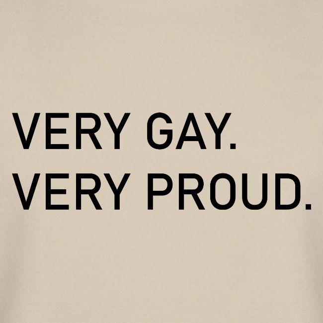 Very Gay. Very Proud.