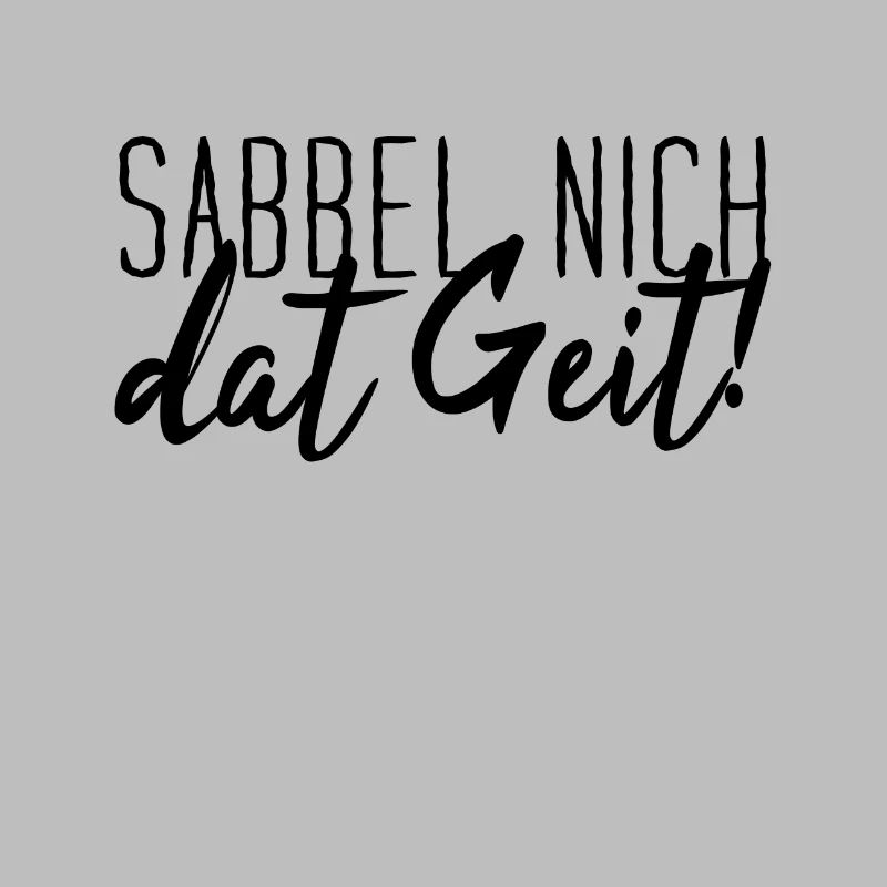 Sabbel Nich Dat Geit Low German