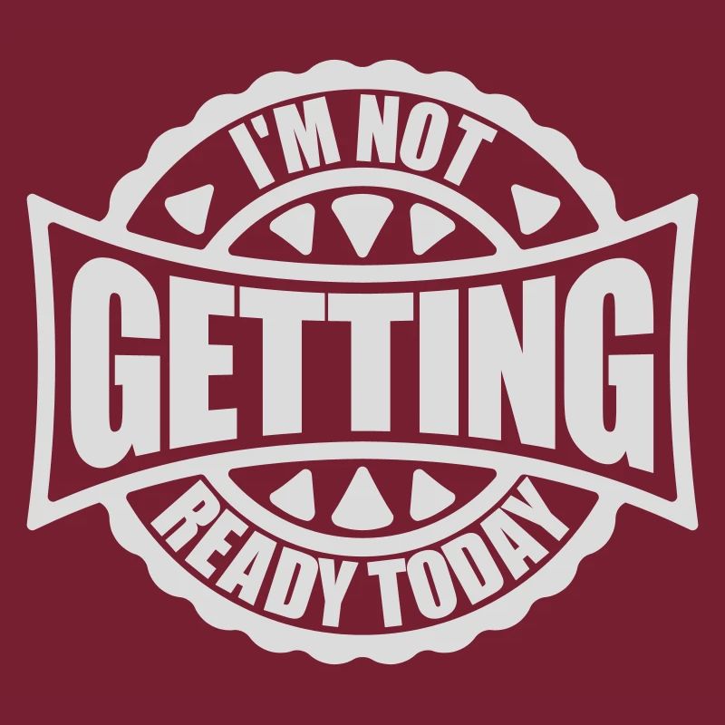 not getting ready today