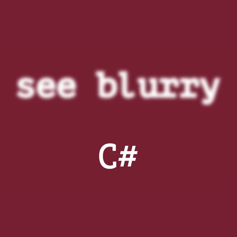 Programmer c sharp - See blurry c sharp