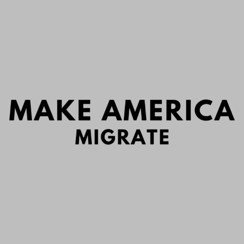 MAKE AMERICA MIGRATE