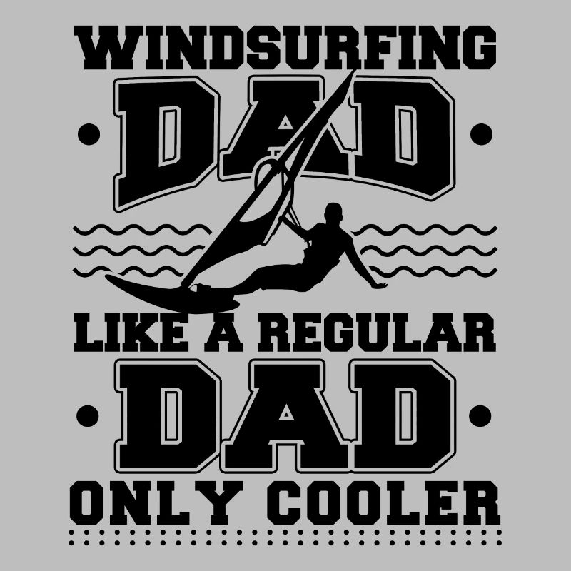 Windsurf Dad Like A Regular Dad Only Cooler