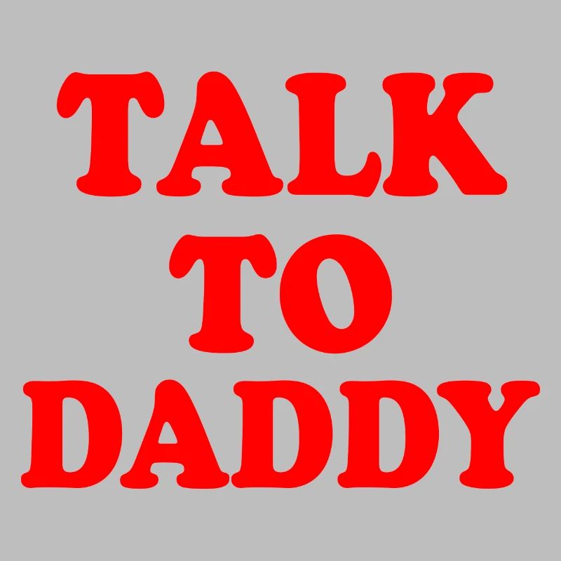 Talk to daddy