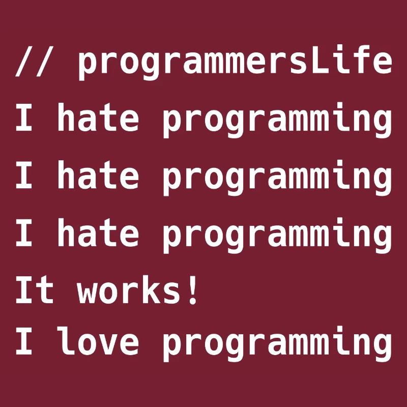 I Hate Programming It Works I Love Programming