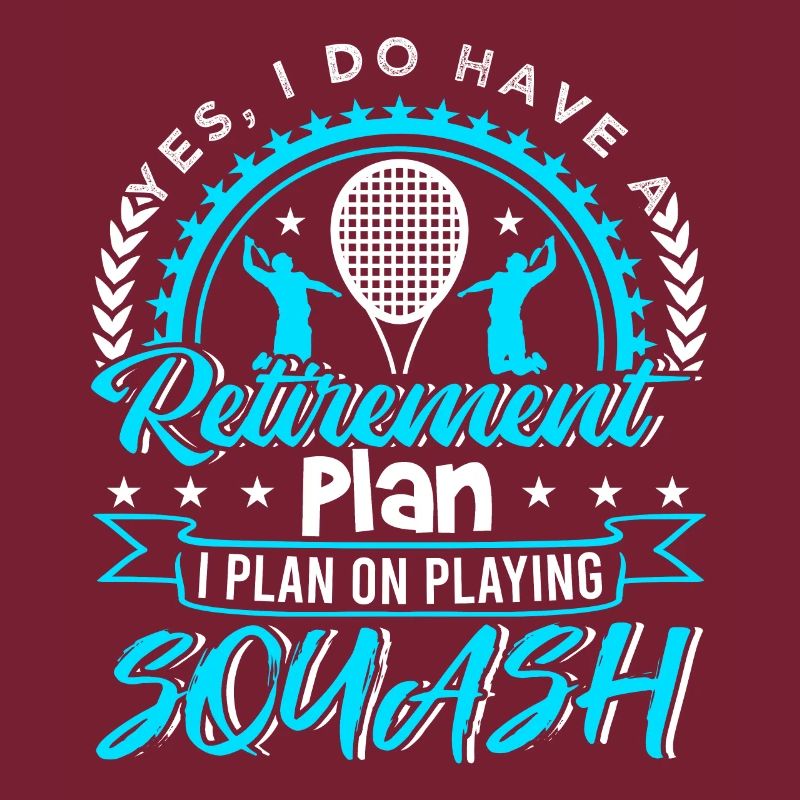 Retirement Plan I Plan On Playing Squash