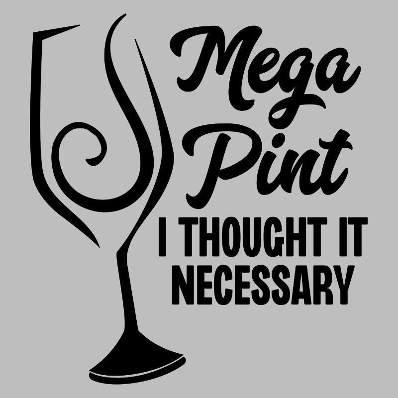 Mega Pint I Thought It Necessary