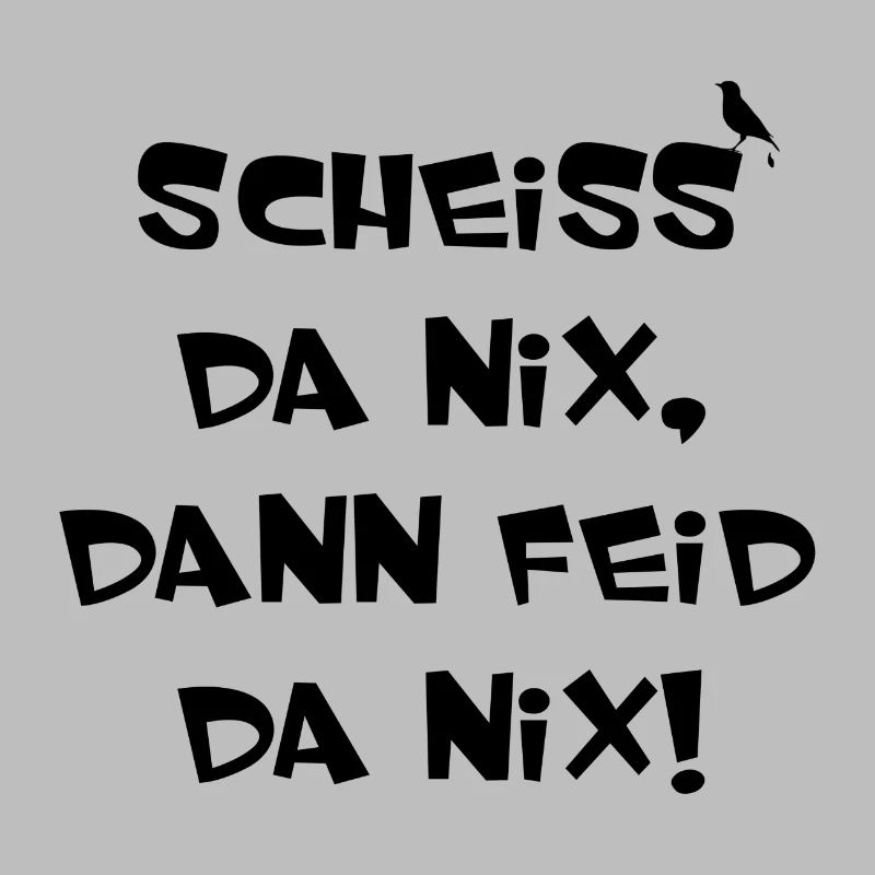 SCHEISS DA NIX DANN FEID DA NIX Bayern