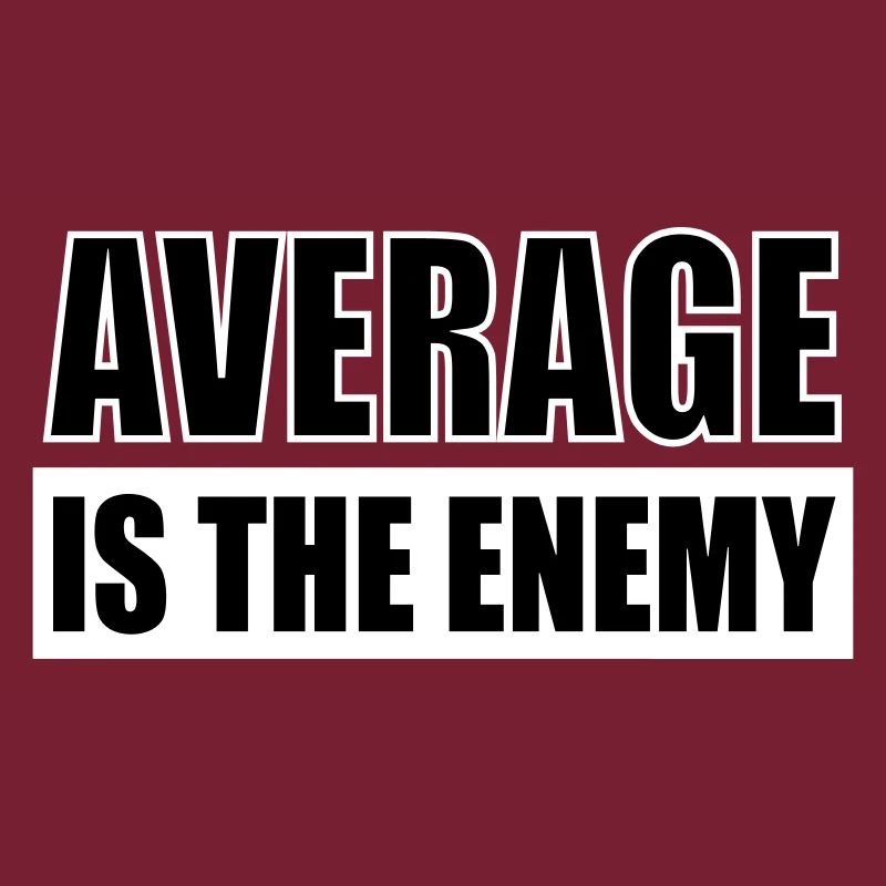 average is the enemy
