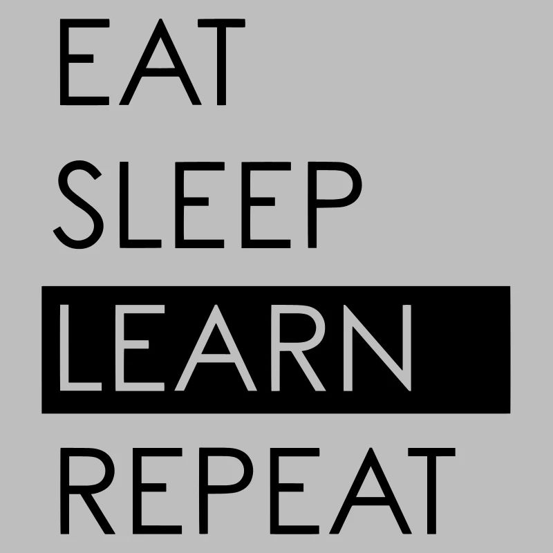 EAT SLEEP LEARN REPEAT - Studentenleben