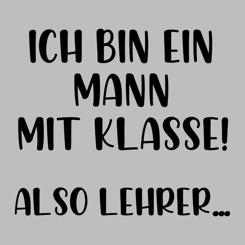 Ich bin ein Mann mit Klasse also Lehrer
