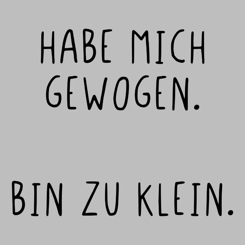 Habe mich gewogen bin zu klein