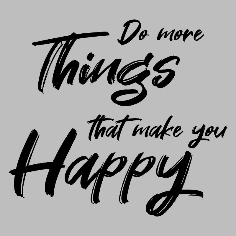 Do more things that make you happy