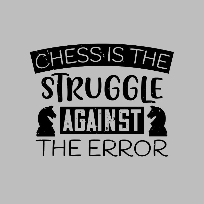 Chess is the struggle against the error