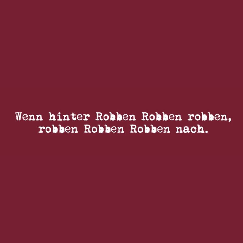 wenn hinter robben robben robben, robben robben...