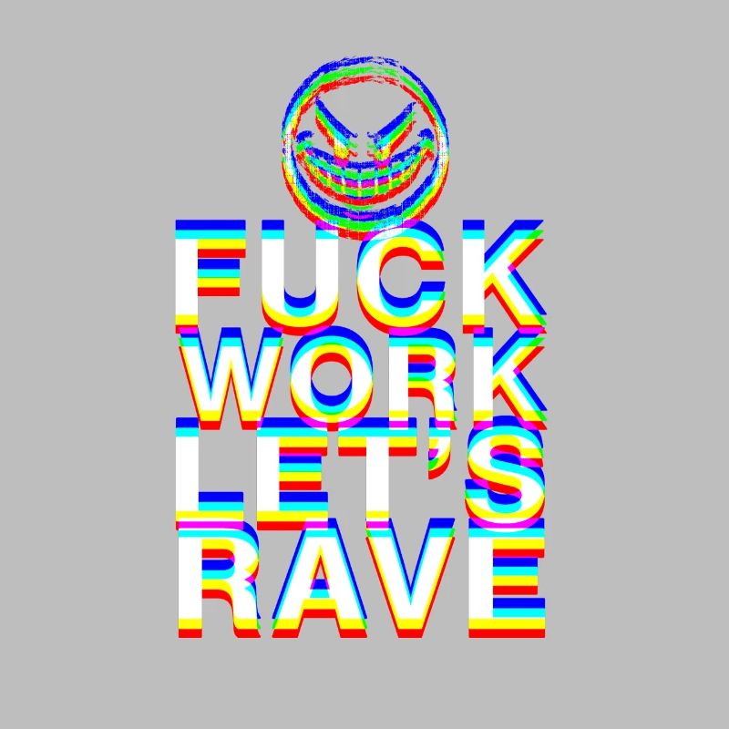 F Work Lets Rave EDM Party Quote Techno Dance