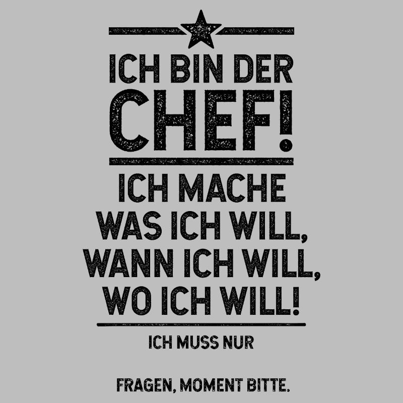 Ich bin der Chef und mach was ich will