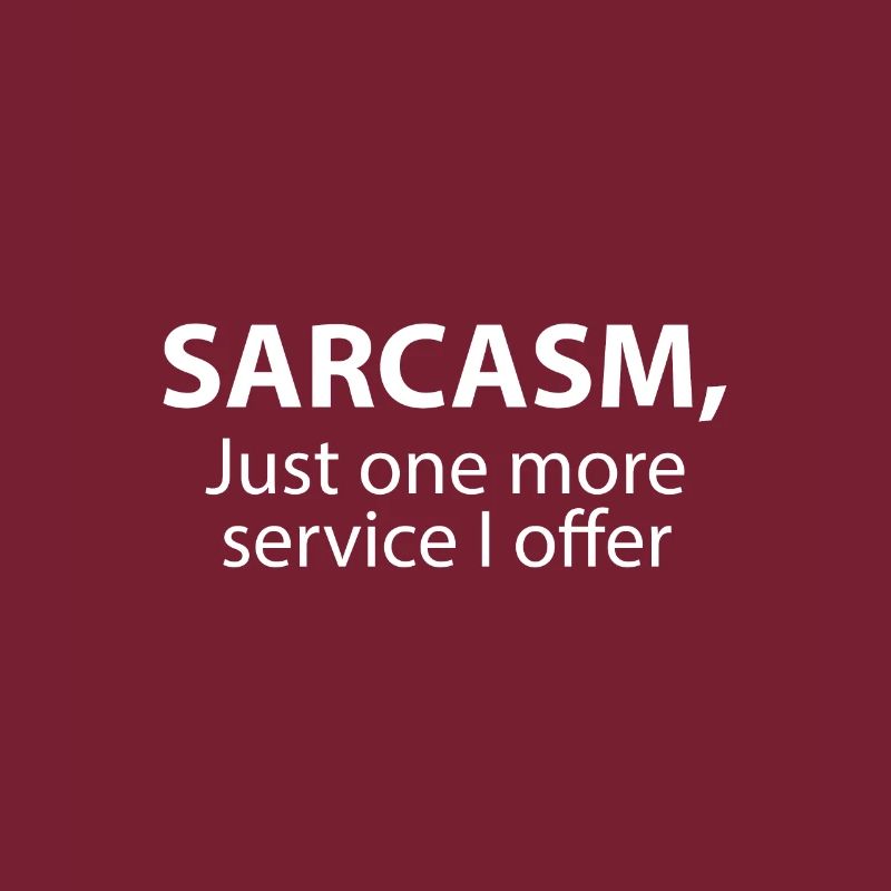 Sarkasmus, nur ein weiterer Service, den ich anbiete