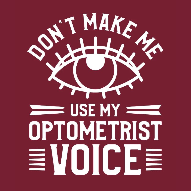 Don't Make Me Use My Optometrist Voice Optometry