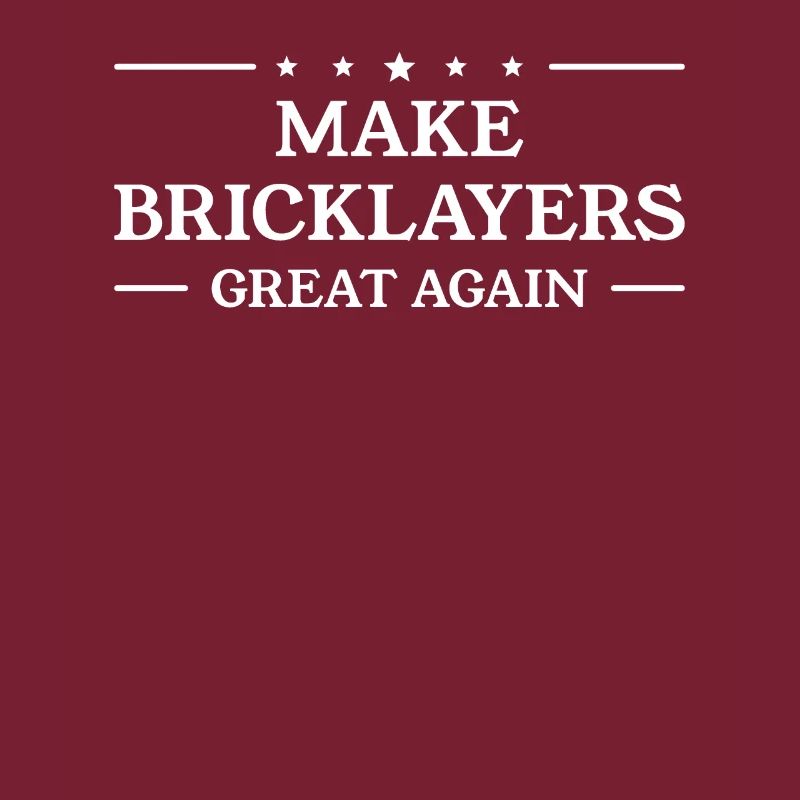 Make Bricklayers Great Again Bricklaying