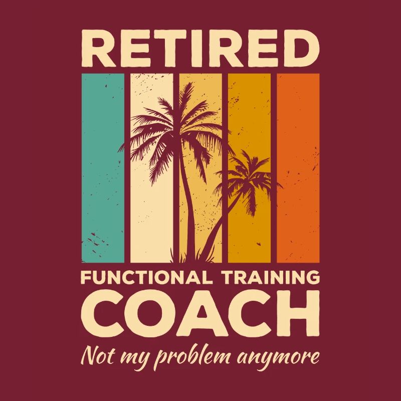 Retired Functional Training Coach Not My Problem