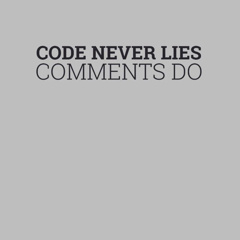 "Code never Lies, Comments do" | Programmer