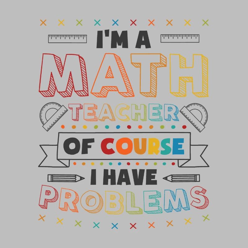 Mathematics Teacher Problems Mathematics Pun Algebra