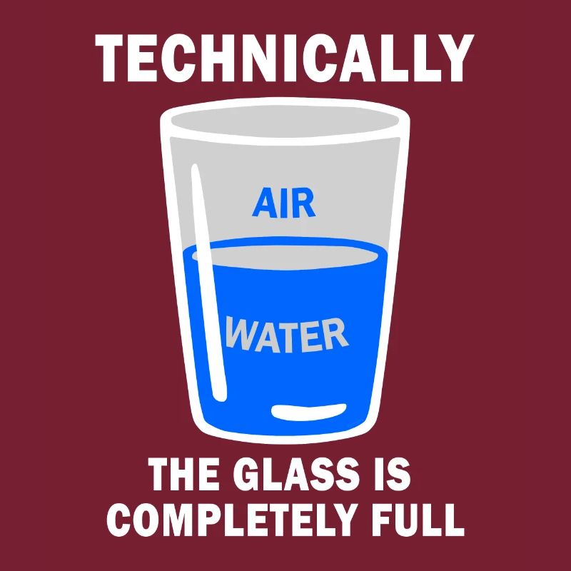 Technically The Glass Is Completely Full Funny Sci