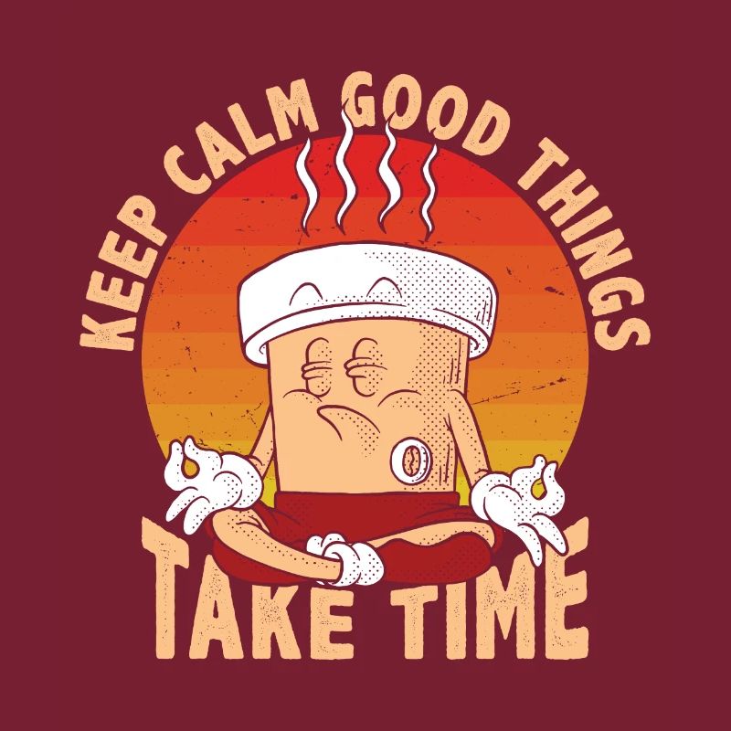 Keep calm, good things take time