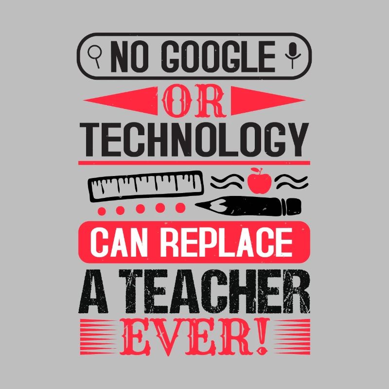 NO GOOGLE OR TECHNOLOGY CAN REPLACE A TEACHER EVER