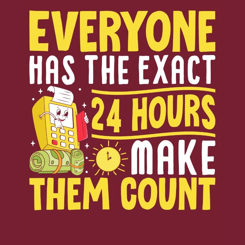 Everyone Has The Exact 24 Hours Make Them Count