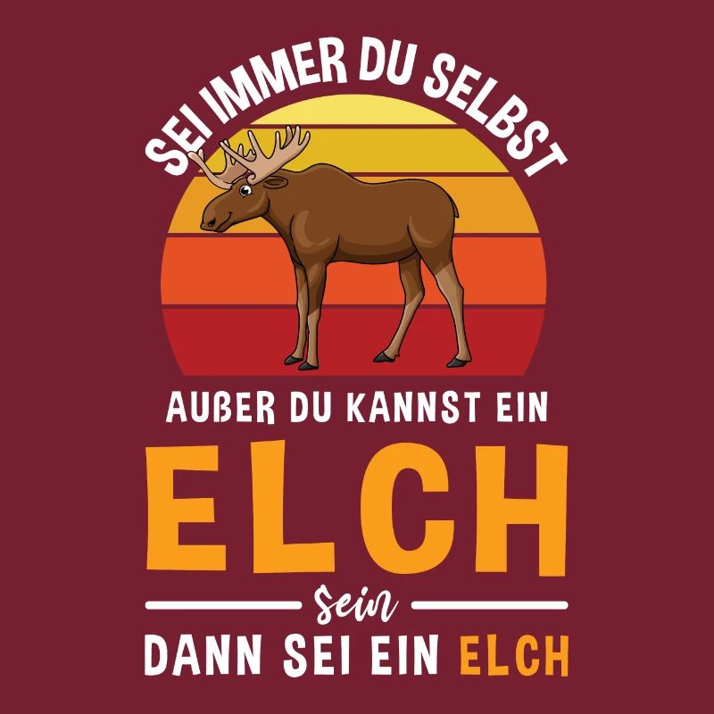 Sei Immer Du Selbst Außer du Kannst Ein Elch Sein