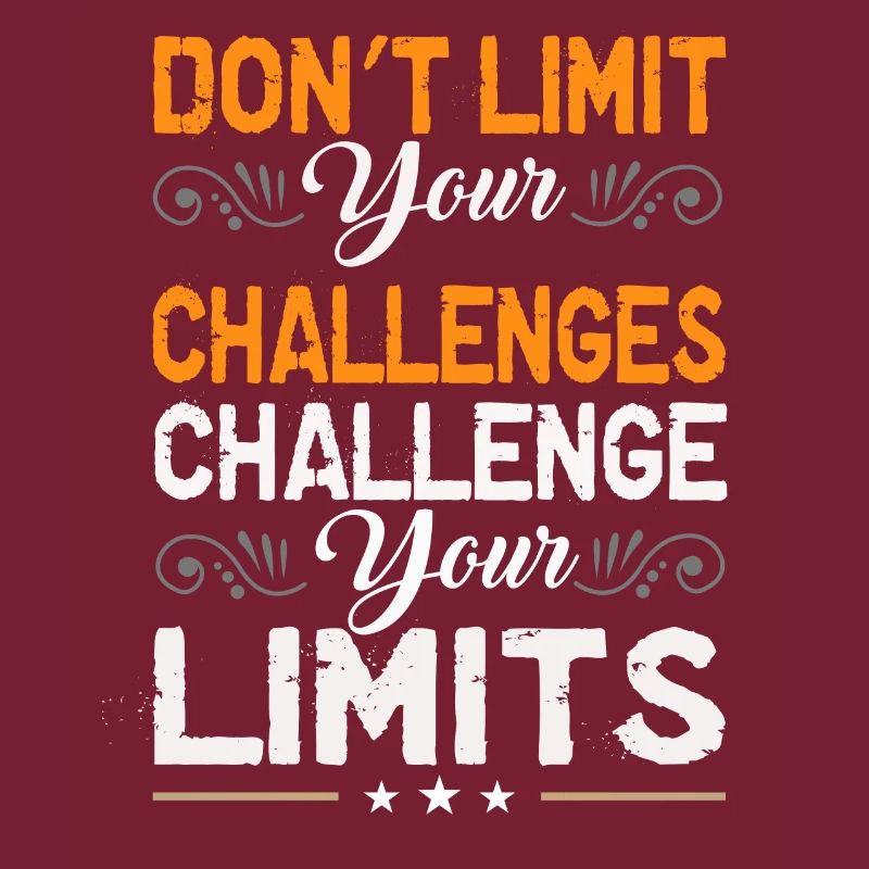 Don`t limit your challenges Challenge your limits