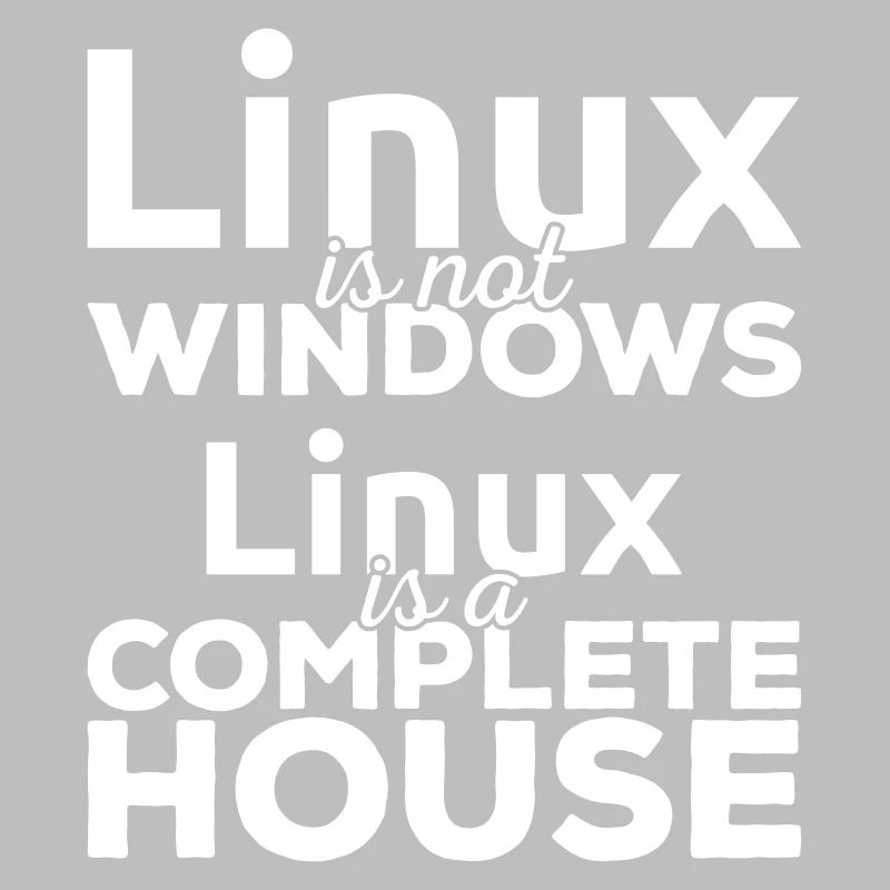 Linux ist not Windows! Linux is a complete house!