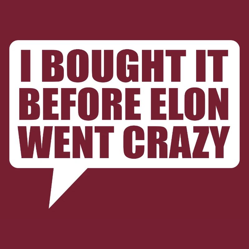 I bought it before Elon went crazy