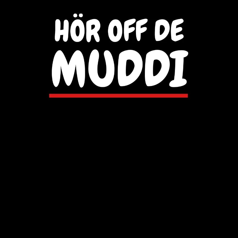 Hör off de Muddi