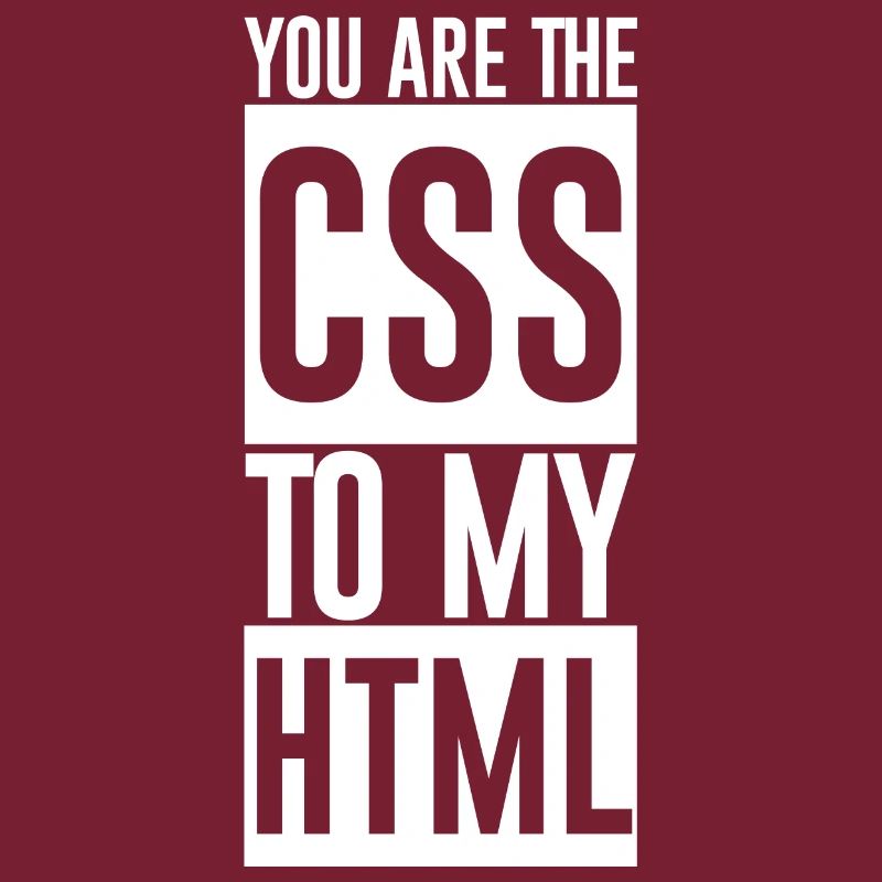 Vous êtes le CSS à mon HTML