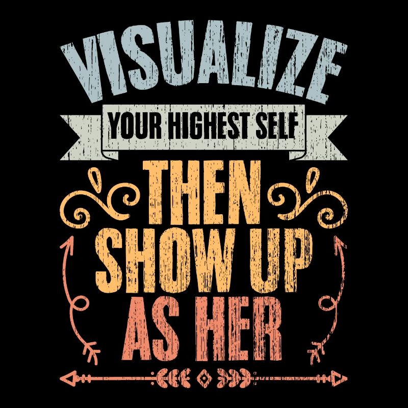 Visualize Your Highest Self Then Show Up As Her