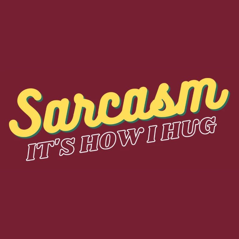 Sarcasm It's How I Hug