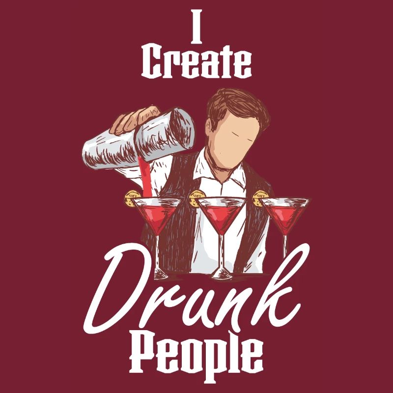 I Create Drunk People Barkeeper Bar Cocktail
