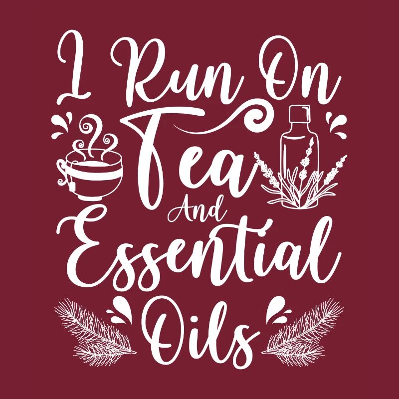 I run on tea and Essential oils