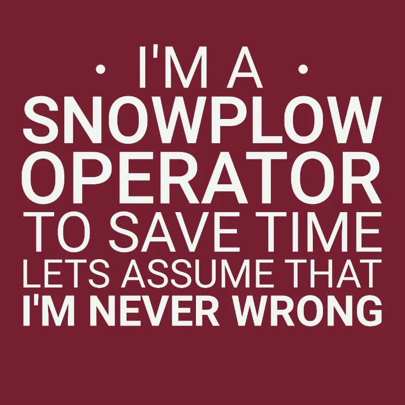 Snowplow Operator Never Wrong Snowplow Driver